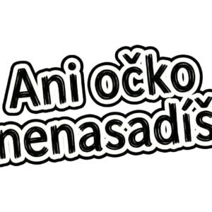 Samolepka – Ani očko nenasadíš