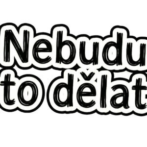 Samolepka – Nebudu to dělat